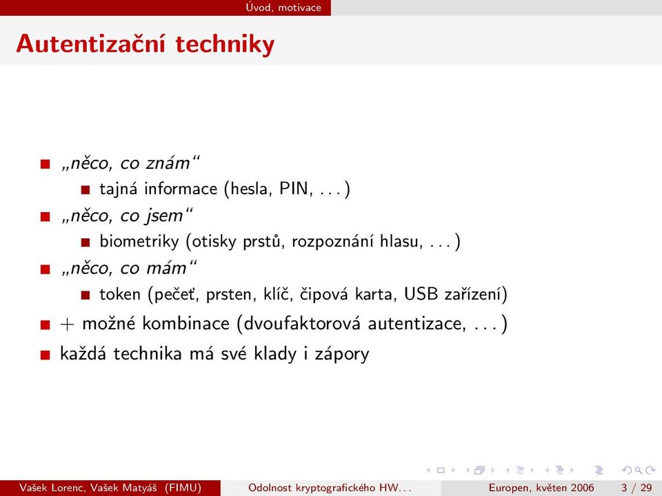 .. ) něco, co mám token (pečeť, prsten, klíč, čipová karta, USB zařízení) + možné kombinace