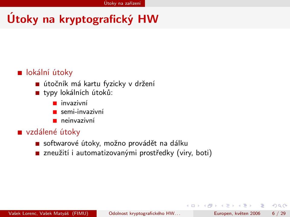 softwarové útoky, možno provádět na dálku zneužití i automatizovanými prostředky (viry,