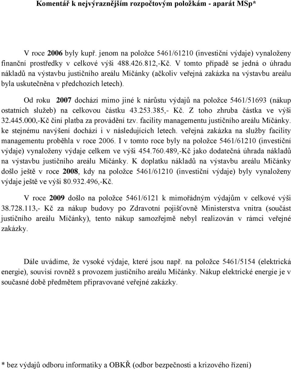 Od roku 2007 dochází mimo jiné k nárůstu výdajů na položce 5461/51693 (nákup ostatních služeb) na celkovou částku 43.253.385,- Kč. Z toho zhruba částka ve výši 32.445.