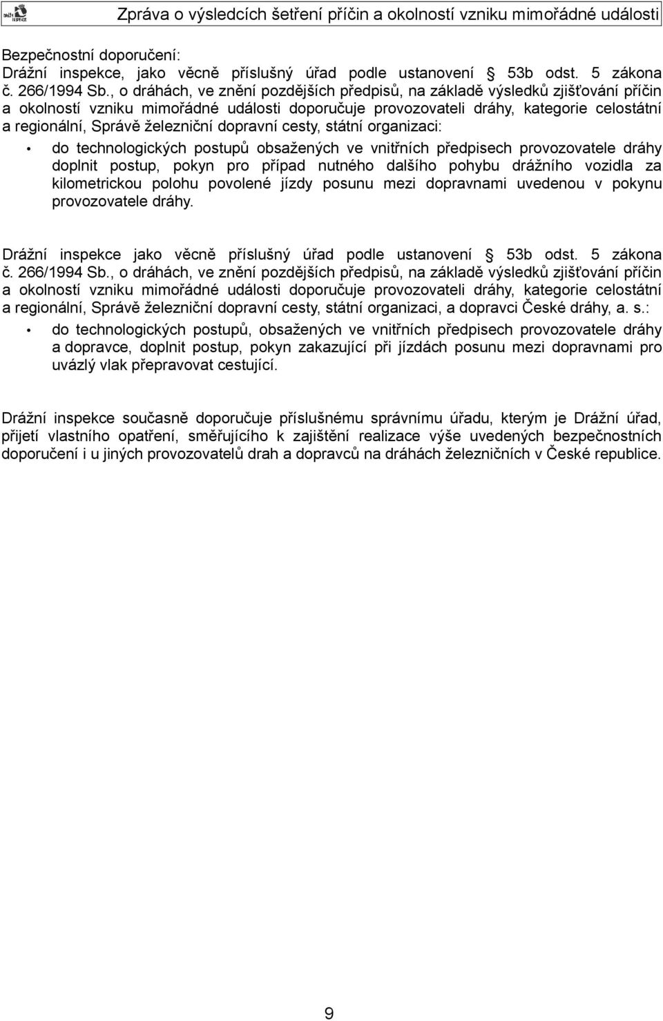 železniční dopravní cesty, státní organizaci: do technologických postupů obsažených ve vnitřních předpisech provozovatele dráhy doplnit postup, pokyn pro případ nutného dalšího pohybu drážního