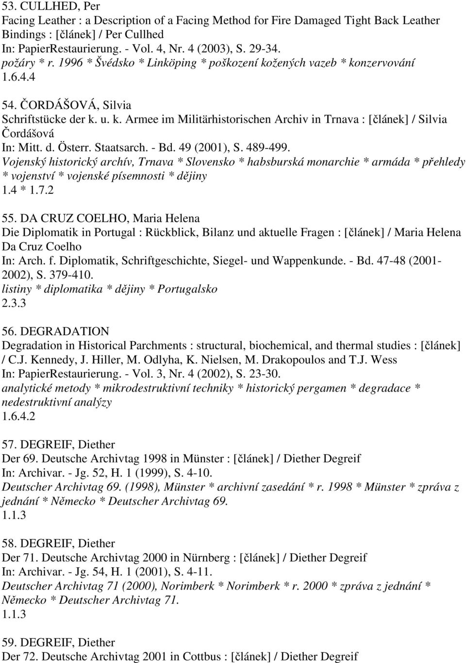 d. Österr. Staatsarch. - Bd. 49 (2001), S. 489-499. Vojenský historický archív, Trnava * Slovensko * habsburská monarchie * armáda * přehledy * vojenství * vojenské písemnosti * dějiny 1.4 * 1.7.2 55.