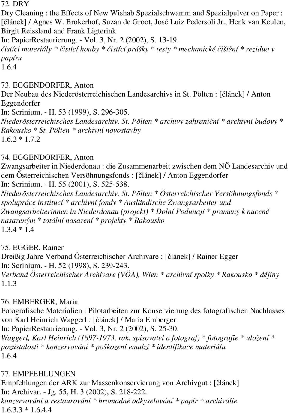 čistící materiály * čistící houby * čistící prášky * testy * mechanické čištění * rezidua v papíru 1.6.4 73. EGGENDORFER, Anton Der Neubau des Niederösterreichischen Landesarchivs in St.