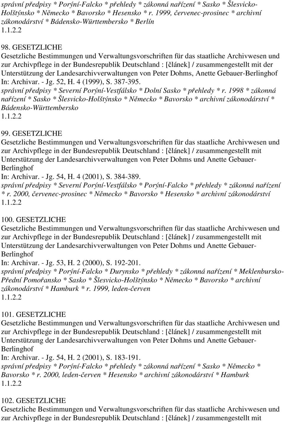 GESETZLICHE Gesetzliche Bestimmungen und Verwaltungsvorschriften für das staatliche Archivwesen und zur Archivpflege in der Bundesrepublik Deutschland : [článek] / zusammengestellt mit der