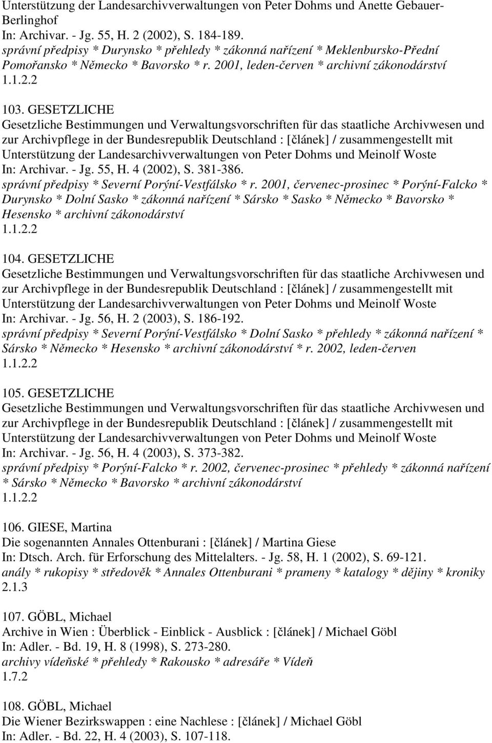 GESETZLICHE Gesetzliche Bestimmungen und Verwaltungsvorschriften für das staatliche Archivwesen und zur Archivpflege in der Bundesrepublik Deutschland : [článek] / zusammengestellt mit Unterstützung