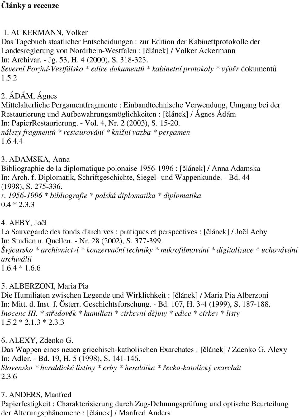 4 (2000), S. 318-323. Severní Porýní-Vestfálsko * edice dokumentů * kabinetní protokoly * výběr dokumentů 1.5.2 2.