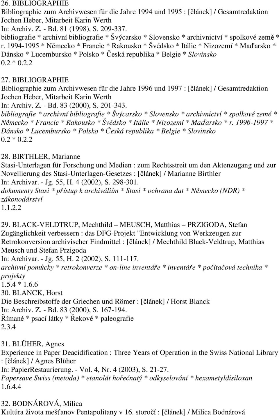 1994-1995 * Německo * Francie * Rakousko * Švédsko * Itálie * Nizozemí * Maďarsko * Dánsko * Lucembursko * Polsko * Česká republika * Belgie * Slovinsko 0.2 * 0.2.2 27.