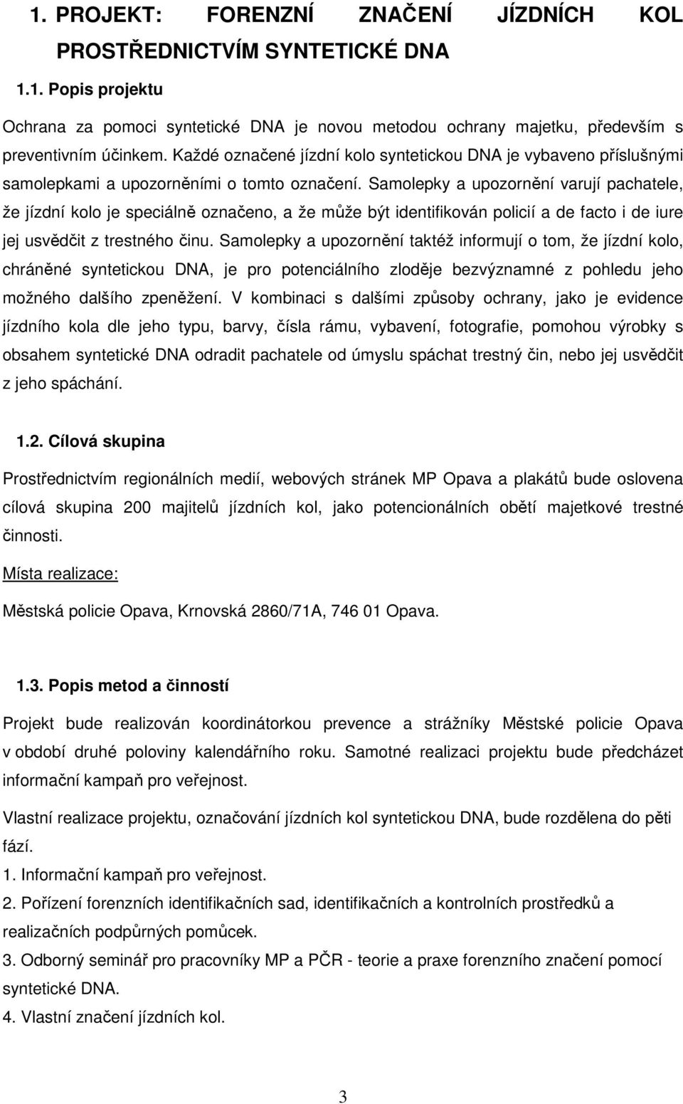 Samolepky a upozornění varují pachatele, že jízdní kolo je speciálně označeno, a že může být identifikován policií a de facto i de iure jej usvědčit z trestného činu.