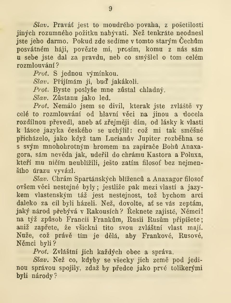 Pijímám ji, buí jakákoli. P)'ot. Byste poslyše mne zstal chladný. Slav. Zstanu jako led. Prot.