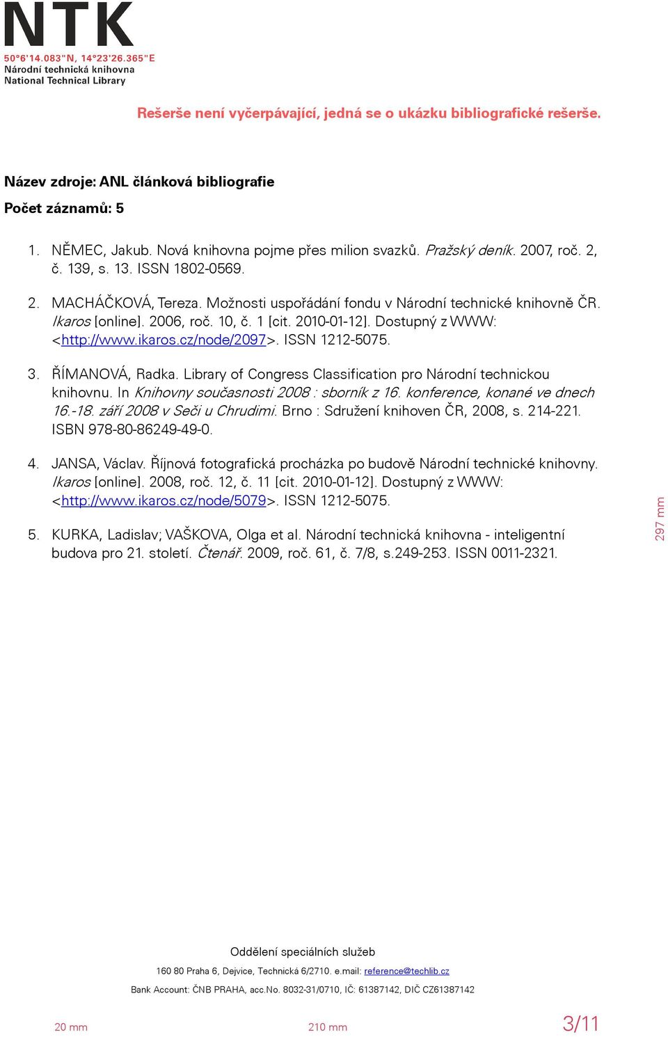 Library of Congress Classification pro Národní technickou knihovnu. In Knihovny současnosti 2008 : sborník z 16. konference, konané ve dnech 16.-18. září 2008 v Seči u Chrudimi.