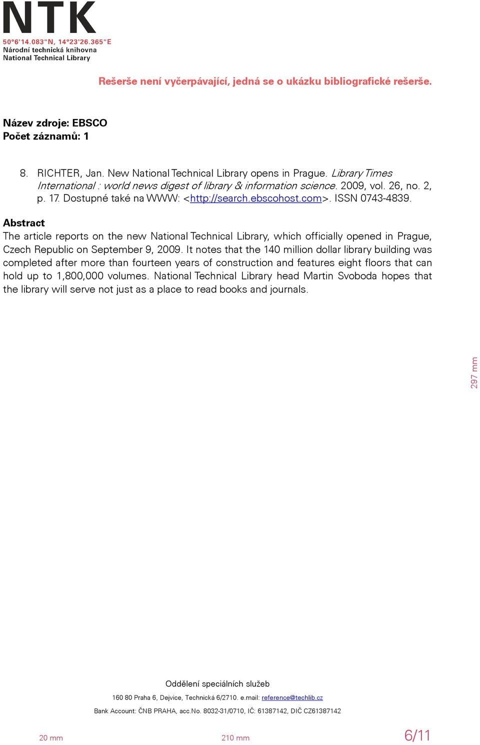 Abstract The article reports on the new National Technical Library, which officially opened in Prague, Czech Republic on September 9, 2009.