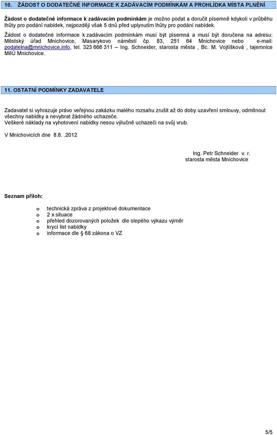 83, 251 64 Mnichvice neb e-mail: pdatelna@mnichvice.inf, tel. 323 666 311 Ing. Schneider, starsta města, Bc. M. Vjtíškvá, tajemnice MěÚ Mnichvice. 11.
