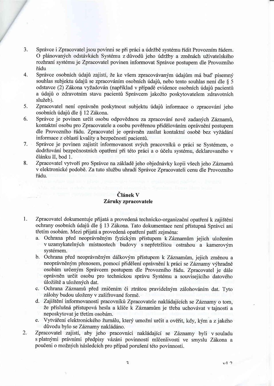 zajisti, Le ke v5em zpracovdvanlim ridajtm m6 bud' pisemny souhlas subjektu ridajri se zpracovilnfm osobnich ridajt, nebo tento souhlas neni dle $ 5 odstavce (2) Zdkona vy1adovfin (napiiklad v