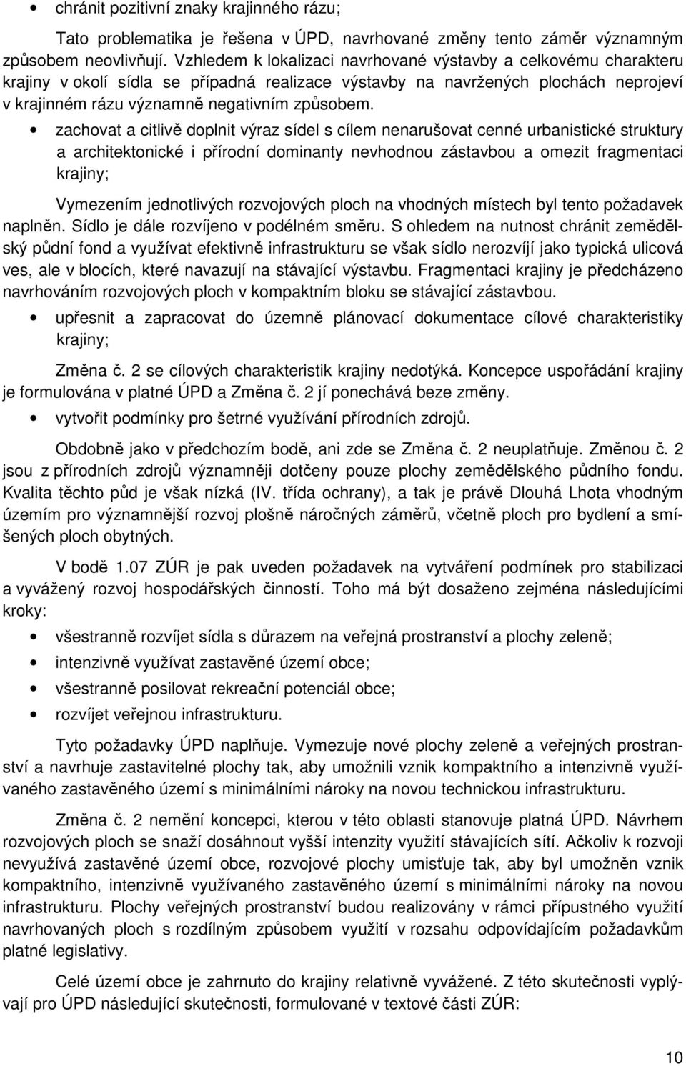 zachovat a citlivě doplnit výraz sídel s cílem nenarušovat cenné urbanistické struktury a architektonické i přírodní dominanty nevhodnou zástavbou a omezit fragmentaci krajiny; Vymezením jednotlivých