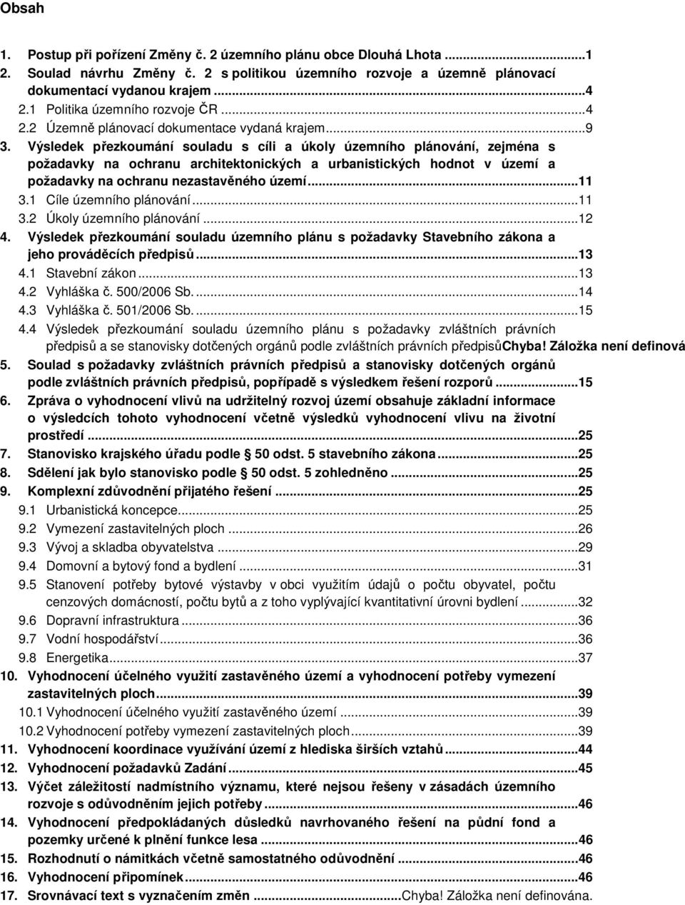 Výsledek přezkoumání souladu s cíli a úkoly územního plánování, zejména s požadavky na ochranu architektonických a urbanistických hodnot v území a požadavky na ochranu nezastavěného území...11 3.