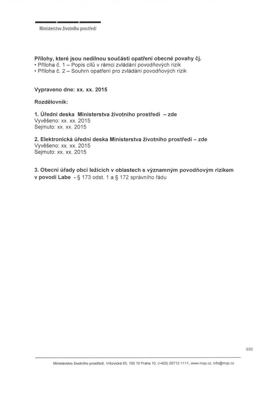 xx. 201 2. Elektronicka ufedni deska IVIinlsterstva zivotniho prostfedi - zde Vyveseno: xx. xx. 201 Sejmuto: xx. xx. 201 3.