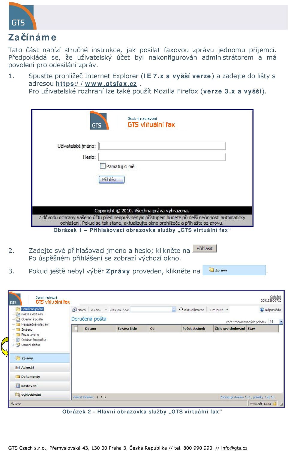 x a vyšší verze) a zadejte do lišty s adresou https://www.gtsfax.cz. Pro uživatelské rozhraní lze také použít Mozilla Firefox (verze 3.x a vyšší).