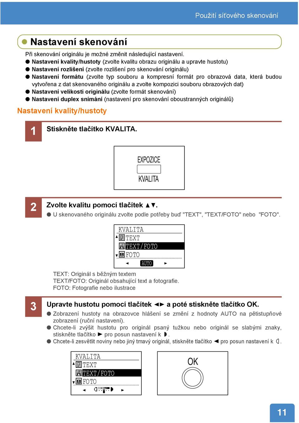 pro obrazová data, která budou vytvořena z dat skenovaného originálu a zvolte kompozici souboru obrazových dat) Nastavení velikosti originálu (zvolte formát skenování) Nastavení duplex snímání