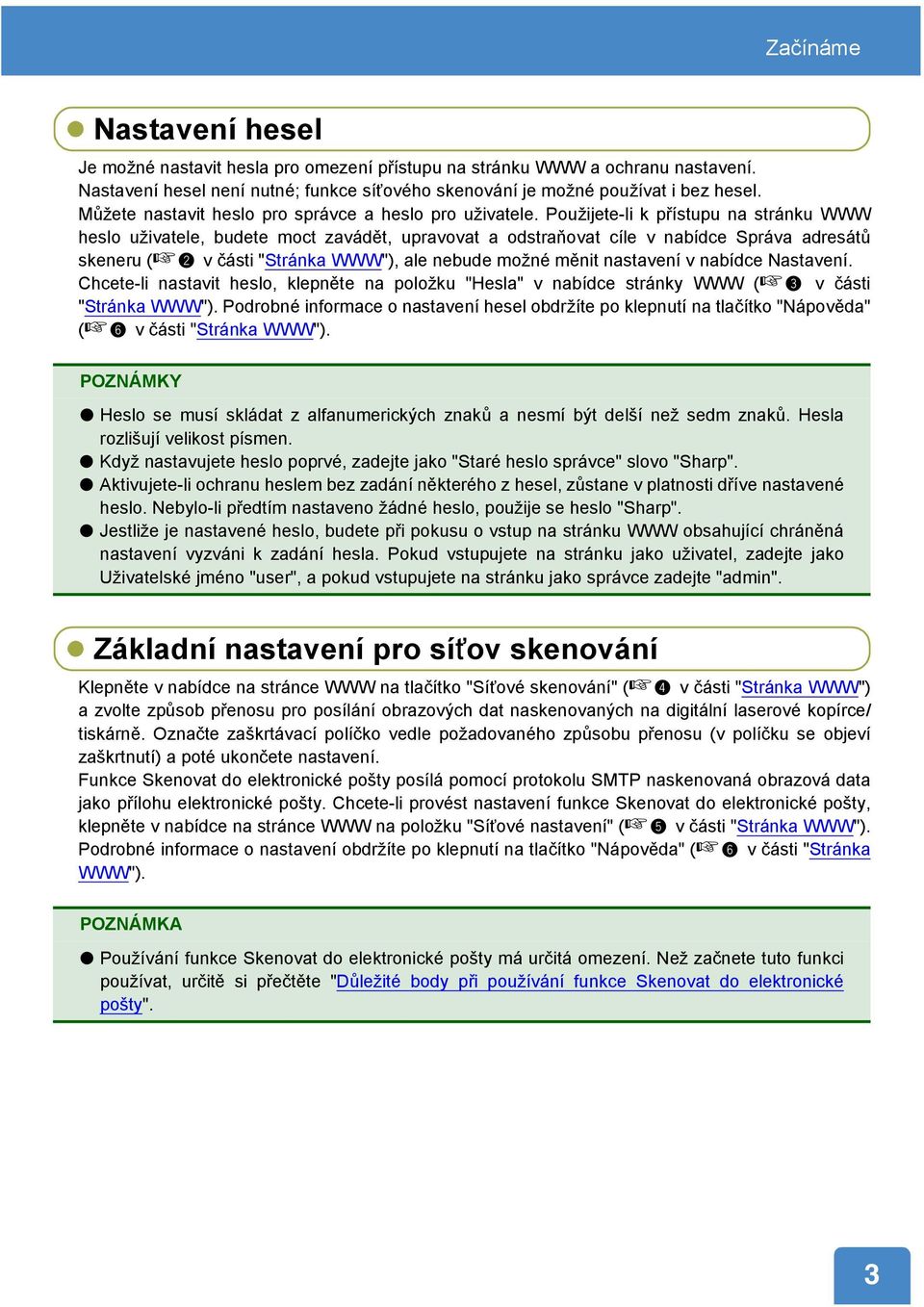 Pou¾ijete-li k přístupu na stránku WWW heslo u¾ivatele, budete moct zavádět, upravovat a odstraňovat cíle v nabídce Správa adresátů skeneru ( v části "Stránka WWW"), ale nebude mo¾né měnit nastavení