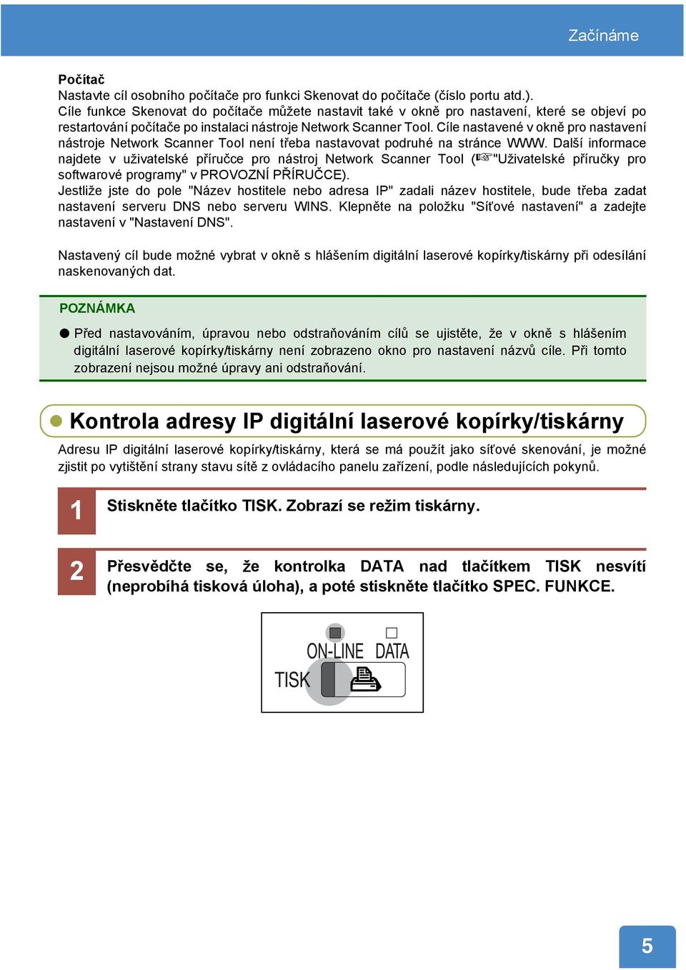 Cíle nastavené v okně pro nastavení nástroje Network Scanner Tool není třeba nastavovat podruhé na stránce WWW.