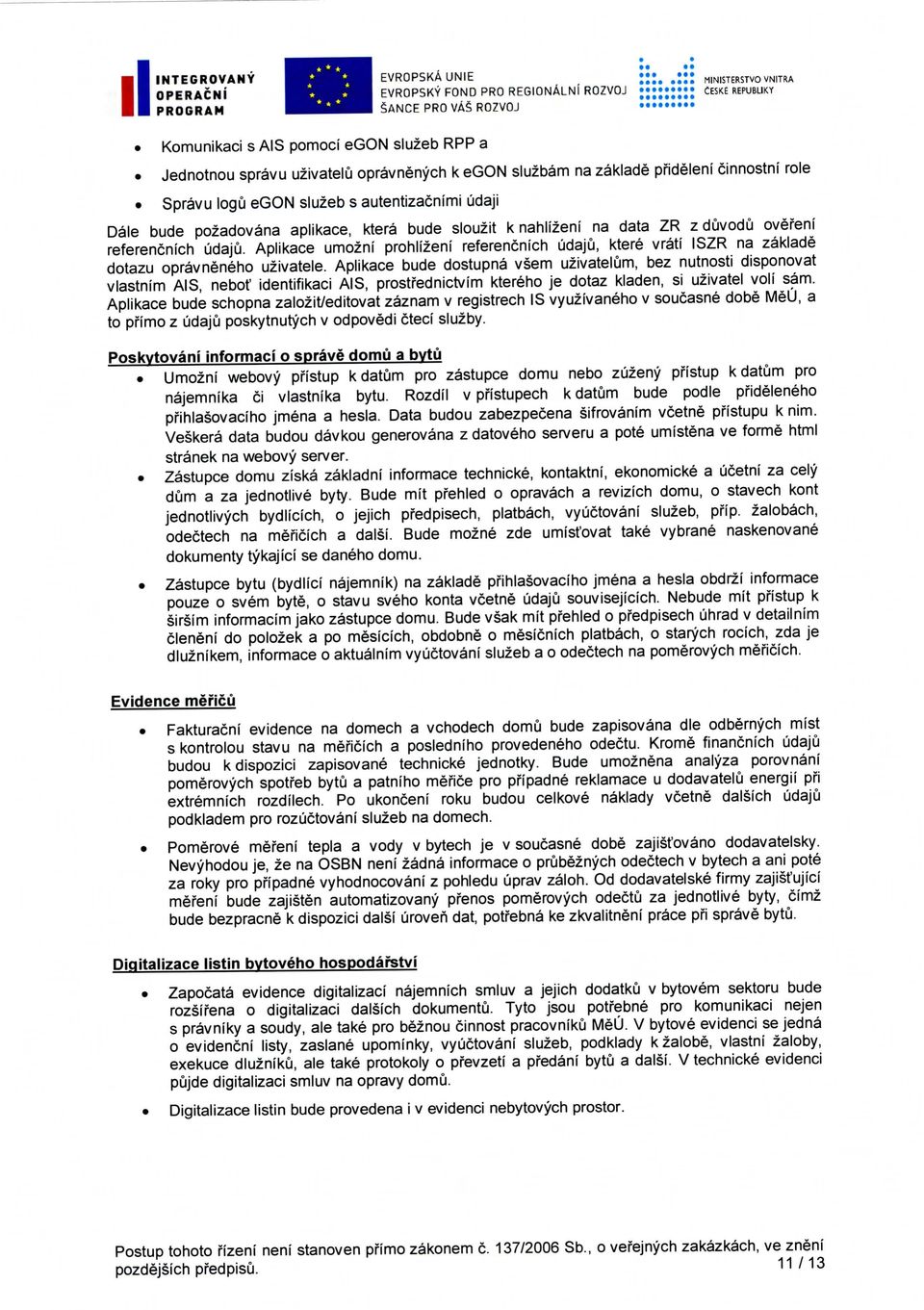 HINISTERSTVOVNITRA OPERACNJ - & I EVROPSKY FOND PRO REGIONAlNi RQZVOJ CESKE REPUBLIKY BHHBHi SANCE PRO VAS ROZVOJ Komunikaci s AIS pomoci egon sluzeb RPP a Jednotnou spravu uzivatelu opravnenych k