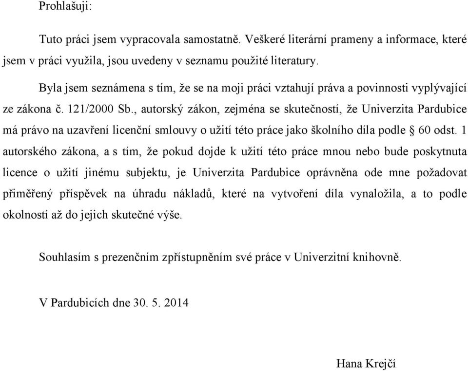 , autorský zákon, zejména se skutečností, že Univerzita Pardubice má právo na uzavření licenční smlouvy o užití této práce jako školního díla podle 60 odst.