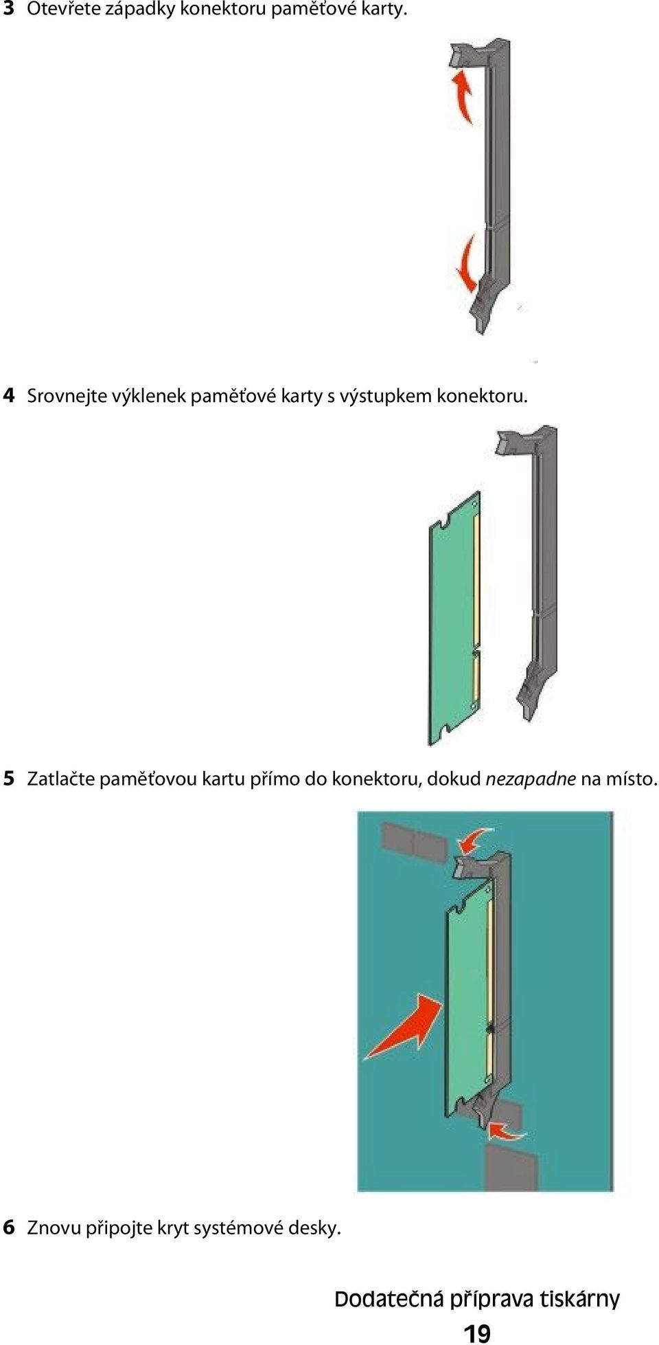 5 Zatlačte paměťovou kartu přímo do konektoru, dokud