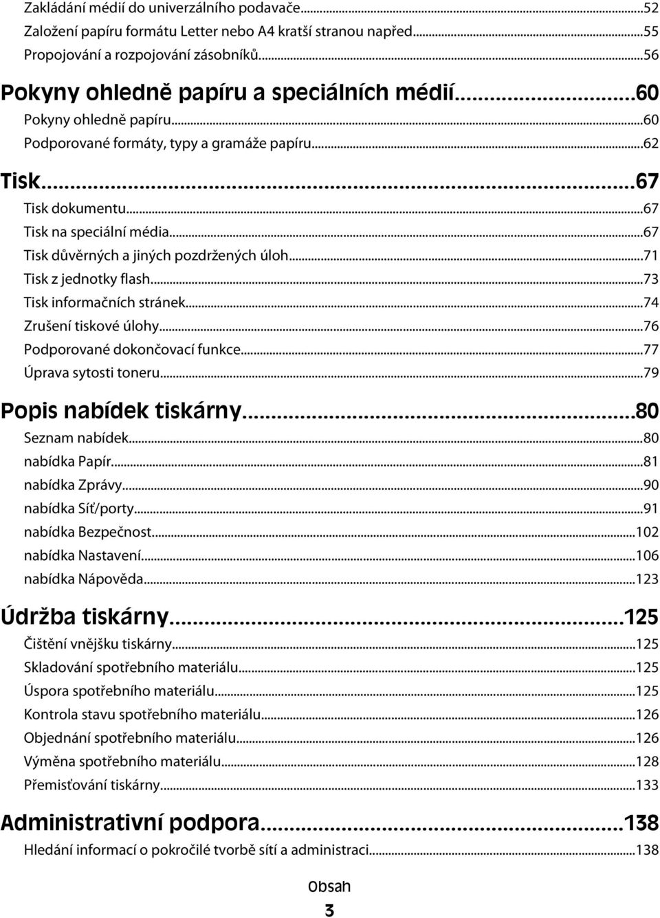 ..71 Tisk z jednotky flash...73 Tisk informačních stránek...74 Zrušení tiskové úlohy...76 Podporované dokončovací funkce...77 Úprava sytosti toneru...79 Popis nabídek tiskárny...80 Seznam nabídek.