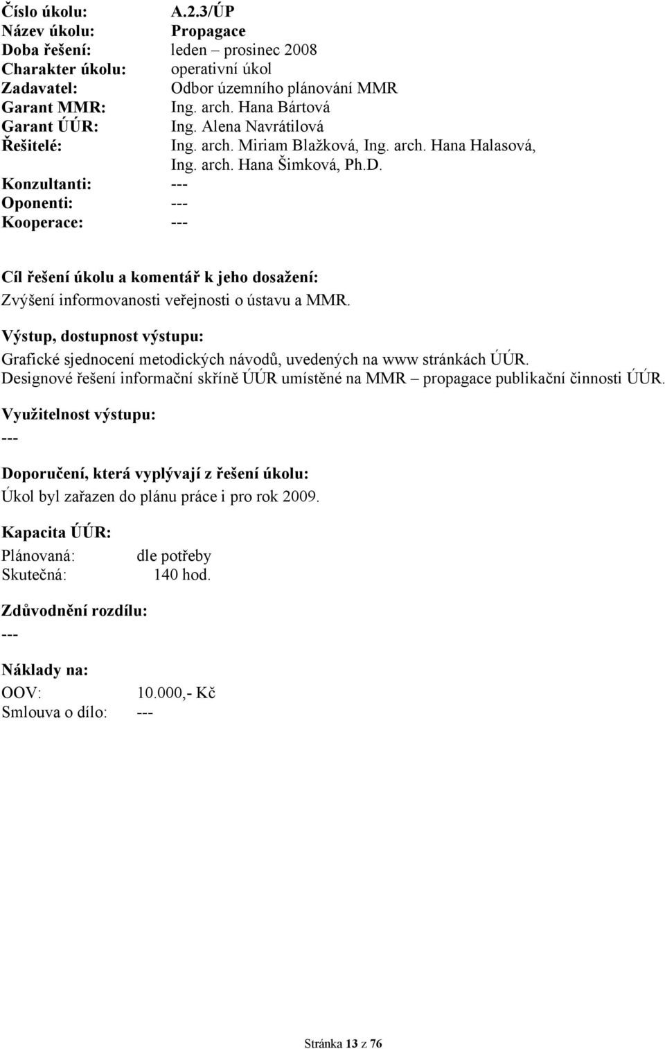 Zvýšení informovanosti veřejnosti o ústavu a MMR. Grafické sjednocení metodických návodů, uvedených na www stránkách ÚÚR.