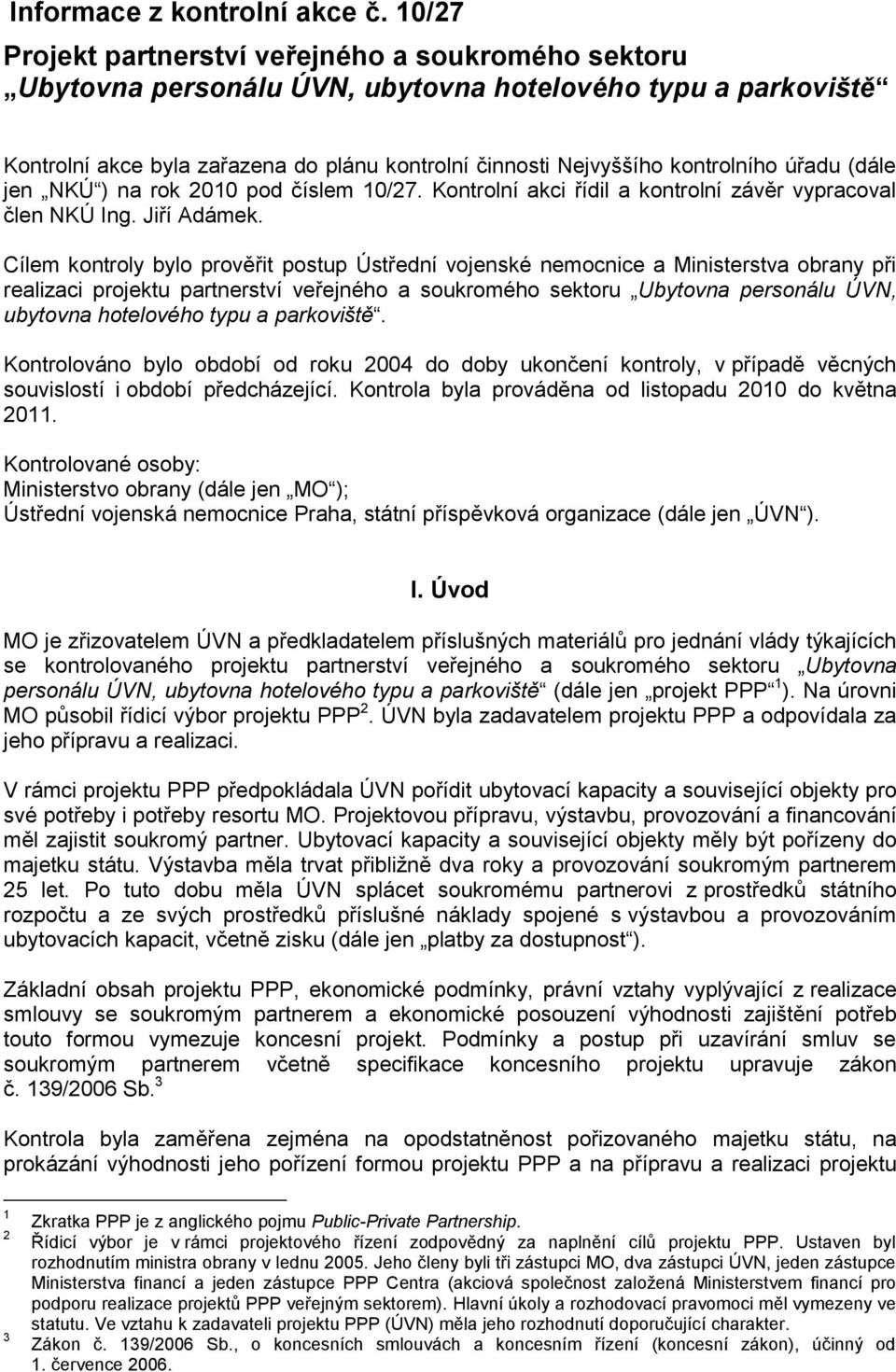 úřadu (dále jen NKÚ ) na rok 2010 pod číslem 10/27. Kontrolní akci řídil a kontrolní závěr vypracoval člen NKÚ Ing. Jiří Adámek.