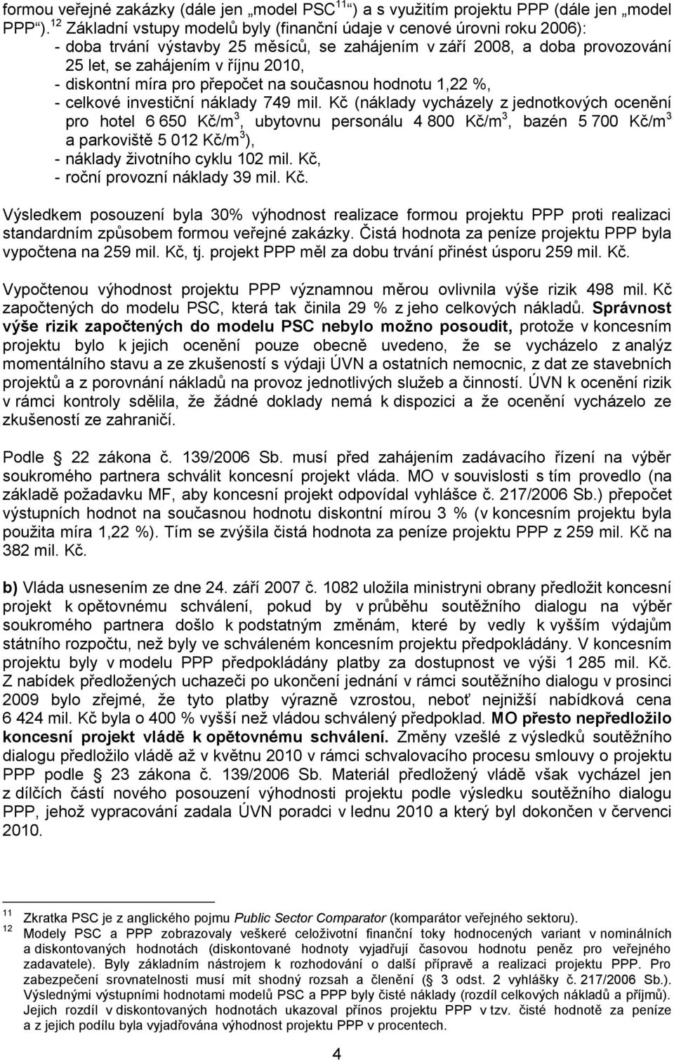 diskontní míra pro přepočet na současnou hodnotu 1,22 %, - celkové investiční náklady 749 mil.