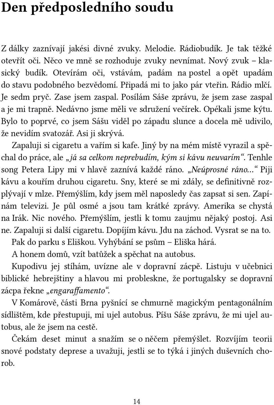 Posílám Sáše zprávu, že jsem zase zaspal a je mi trapně. Nedávno jsme měli ve sdružení večírek. Opékali jsme kýtu.