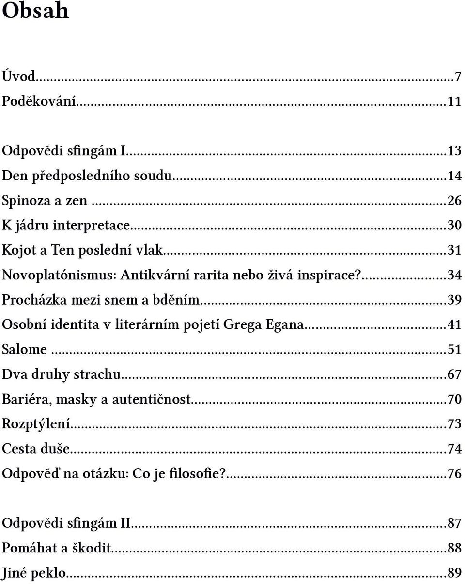 ..39 Osobní identita v literárním pojetí Grega Egana...41 Salome...51 Dva druhy strachu...67 Bariéra, masky a autentičnost.