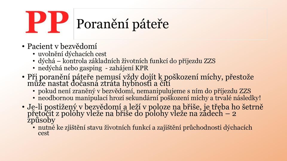 ním do příjezdu ZZS neodbornou manipulací hrozí sekundární poškození míchy a trvalé následky!