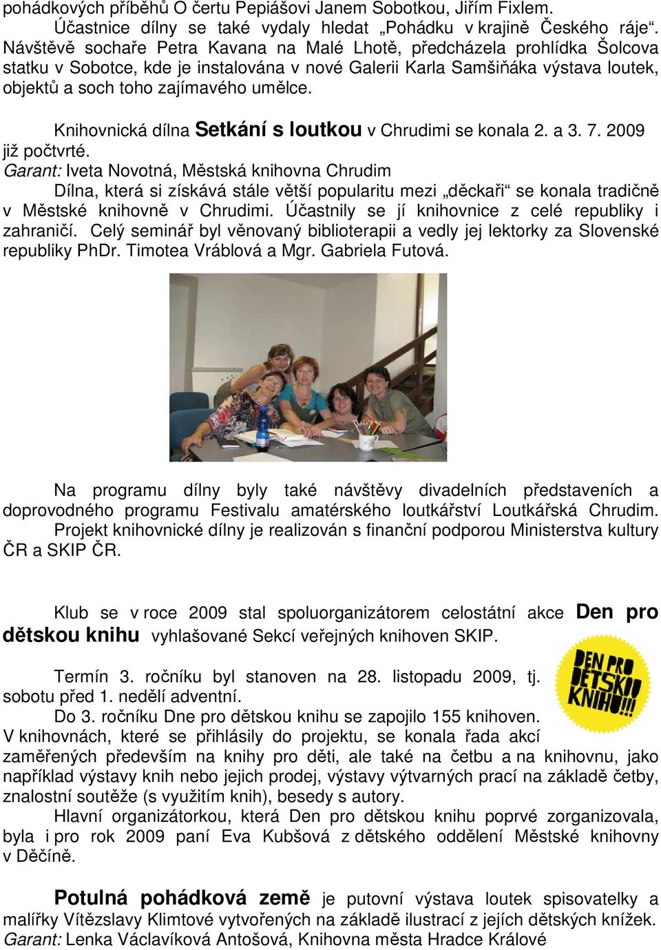 Knihovnická dílna Setkání s loutkou v Chrudimi se konala 2. a 3. 7. 2009 již počtvrté.