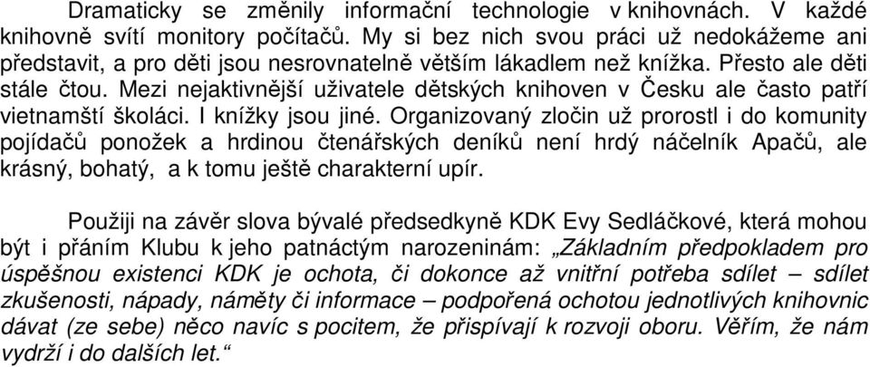 Mezi nejaktivnější uživatele dětských knihoven v Česku ale často patří vietnamští školáci. I knížky jsou jiné.