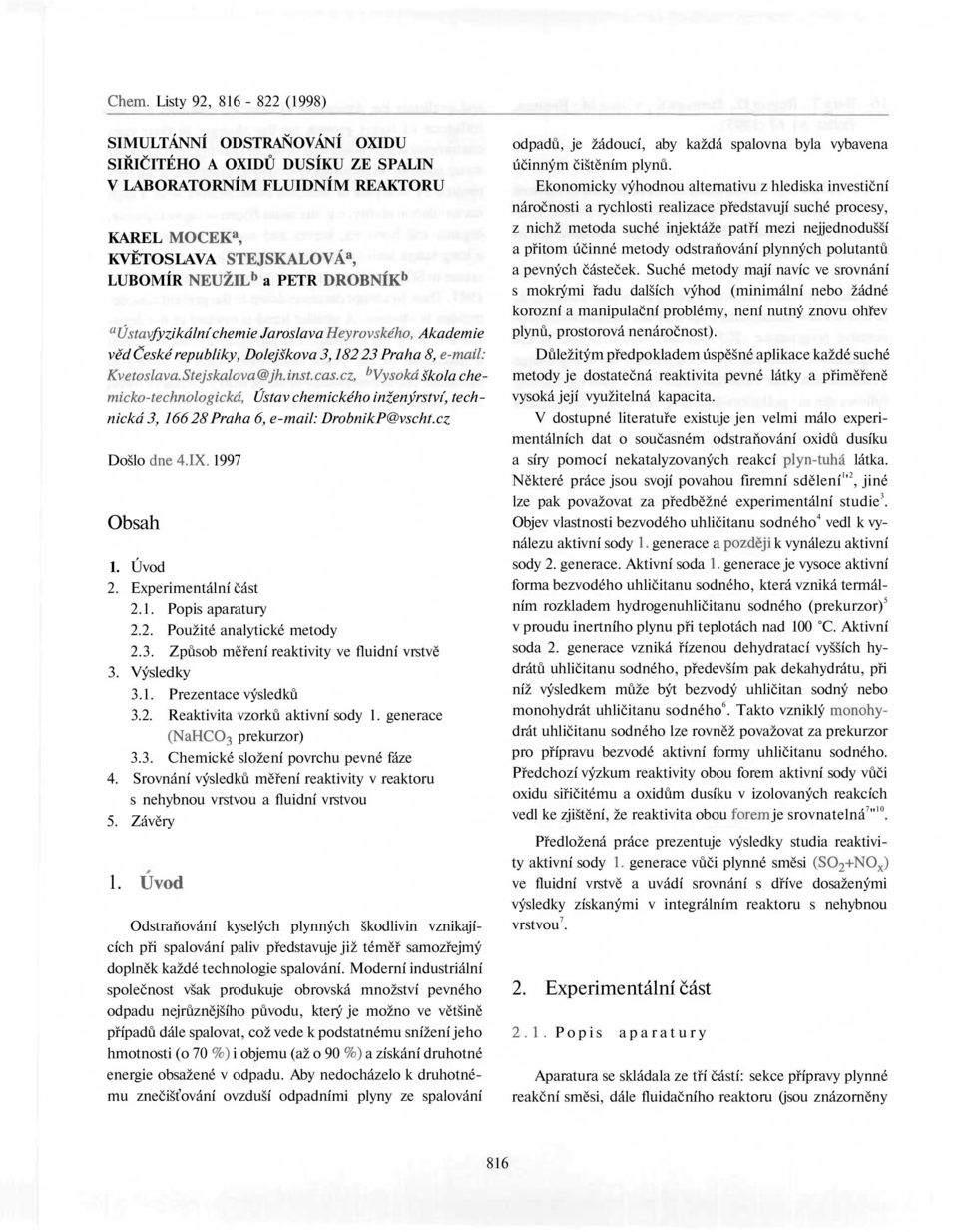 cz, ^Vysoká škola chemicko-technologická, Ústav chemického inženýrství, technická 3, 166 28 Praha 6, e-mail: DrobnikP@vscht.cz Došlo dne 4.IX. 1997 bsah 1. Úvod 2. Experimentální část 2.1. Popis aparatury 2.