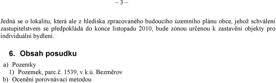 bude zónou určenou k zastavění objekty pro individuální bydlení. 6.