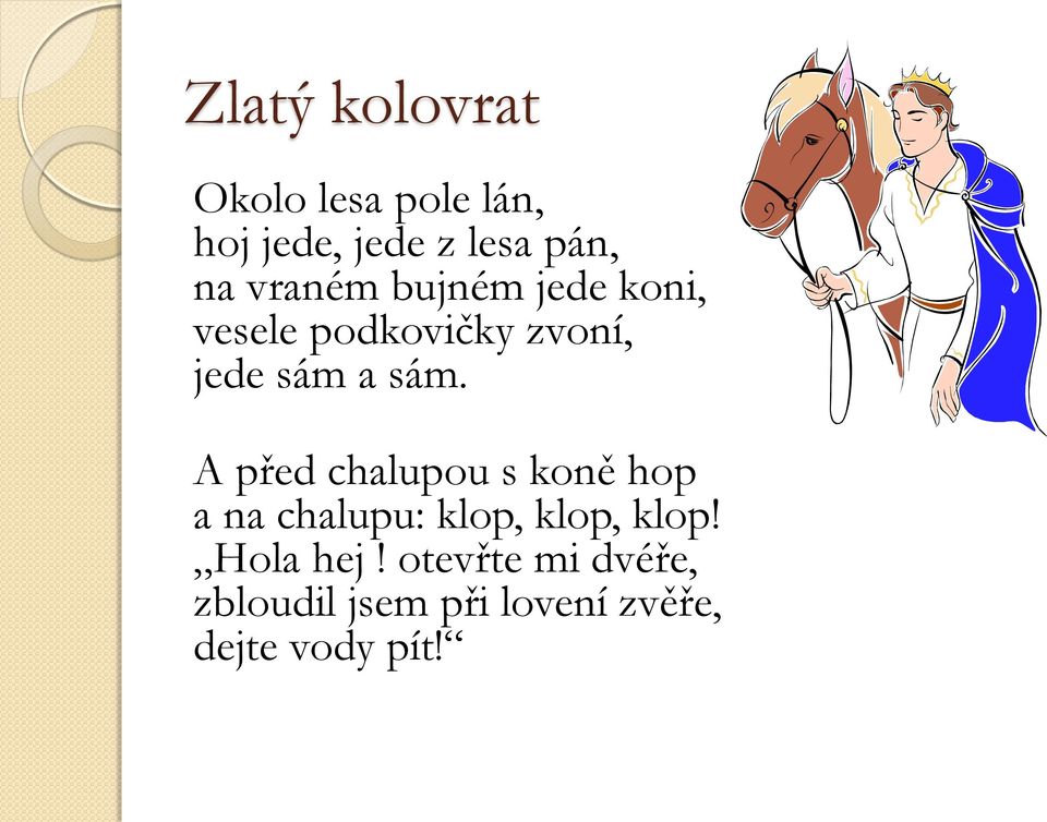 A před chalupou s koně hop a na chalupu: klop, klop, klop!