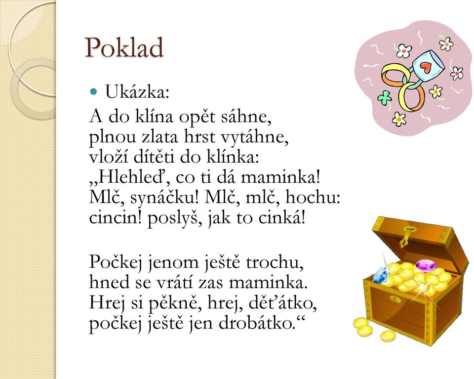 Mlč, mlč, hochu: cincin! poslyš, jak to cinká!