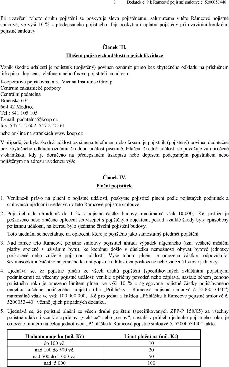 Její poskytnutí uplatní pojištěný při uzavírání konkrétní pojistné smlouvy. Článek III.