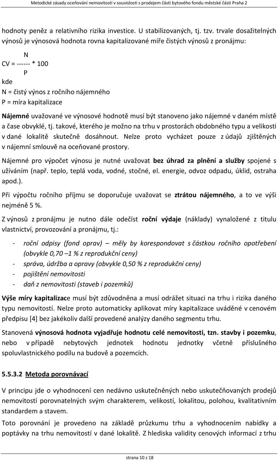 uvažované ve výnosové hodnotě musí být stanoveno jako nájemné v daném místě a čase obvyklé, tj.