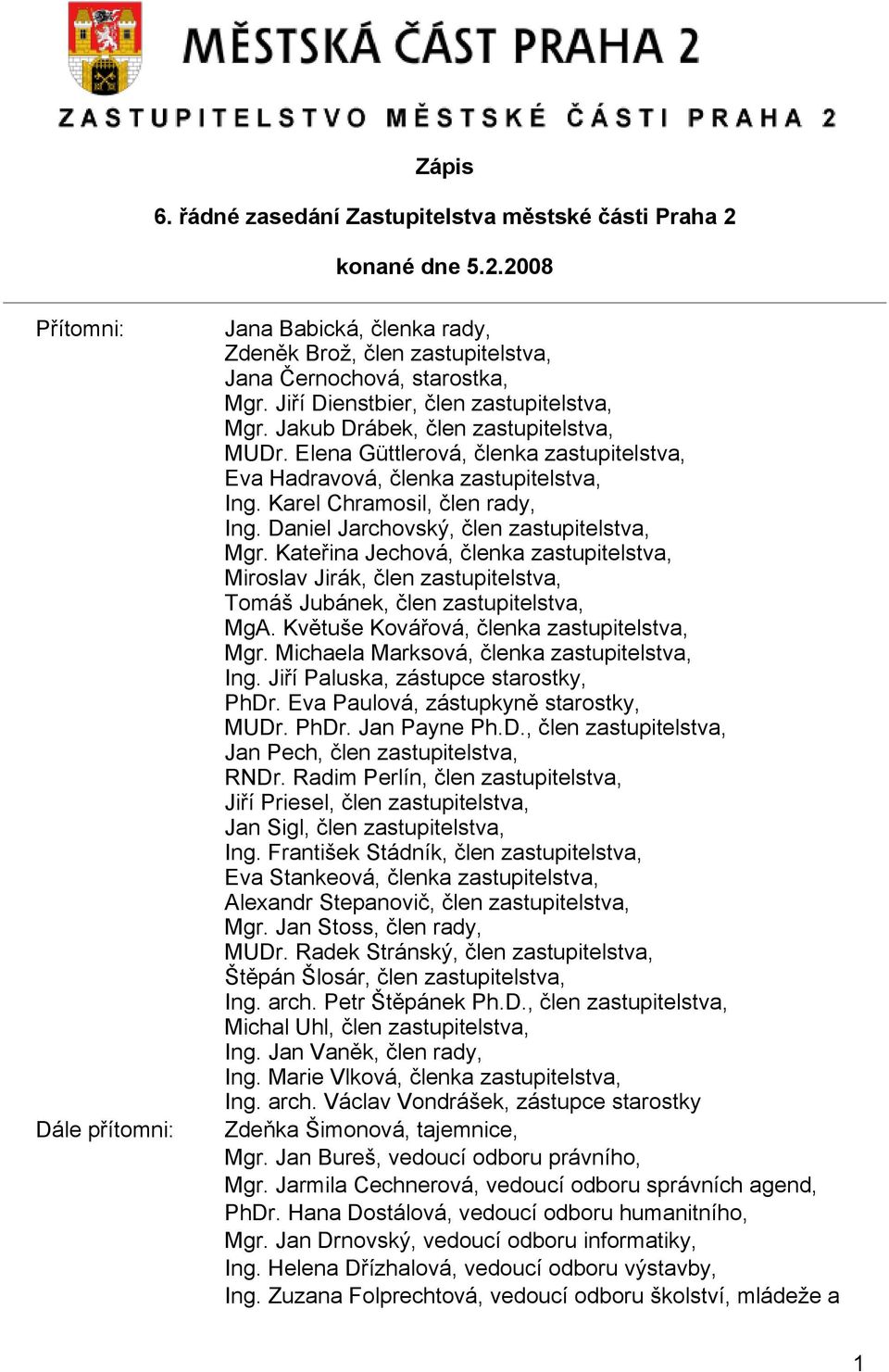 Daniel Jarchovský, člen zastupitelstva, Mgr. Kateřina Jechová, členka zastupitelstva, Miroslav Jirák, člen zastupitelstva, Tomáš Jubánek, člen zastupitelstva, MgA.