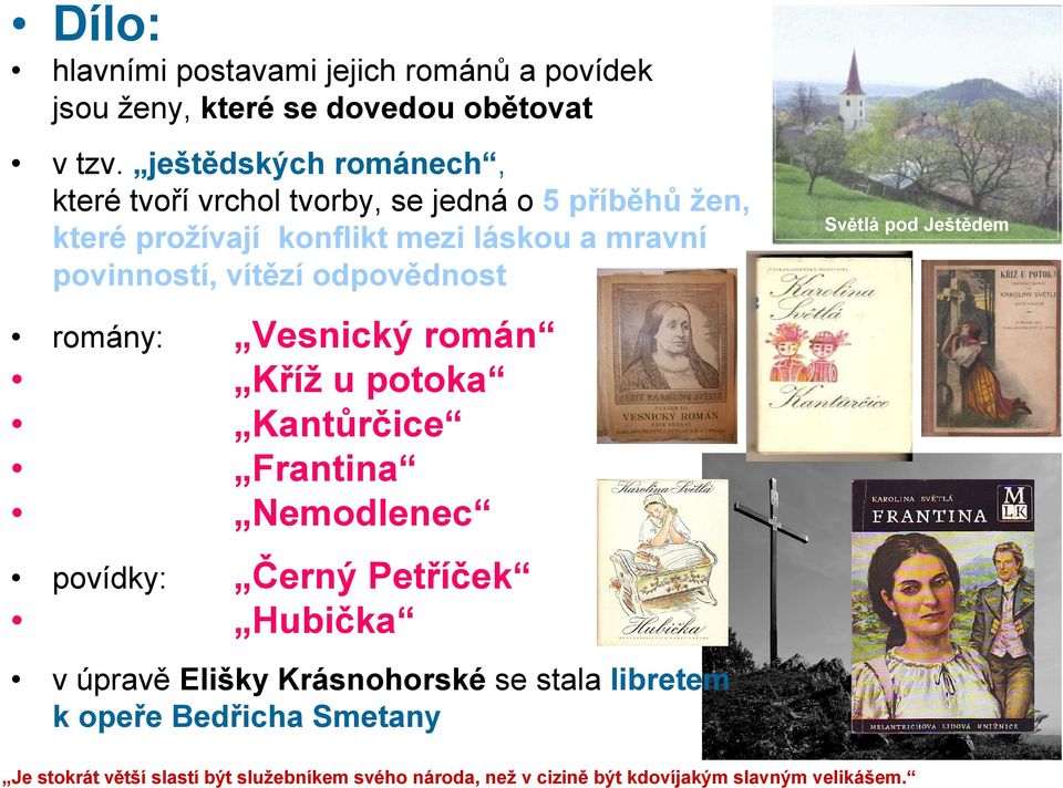 vítězí odpovědnost romány: povídky: Světlá pod Ještědem Vesnický román Kříž u potoka Kantůrčice Frantina Nemodlenec Černý Petříček