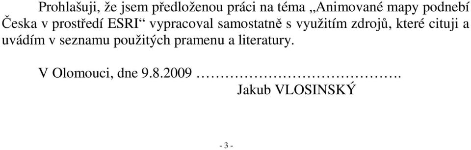 využitím zdrojů, které cituji a uvádím v seznamu použitých