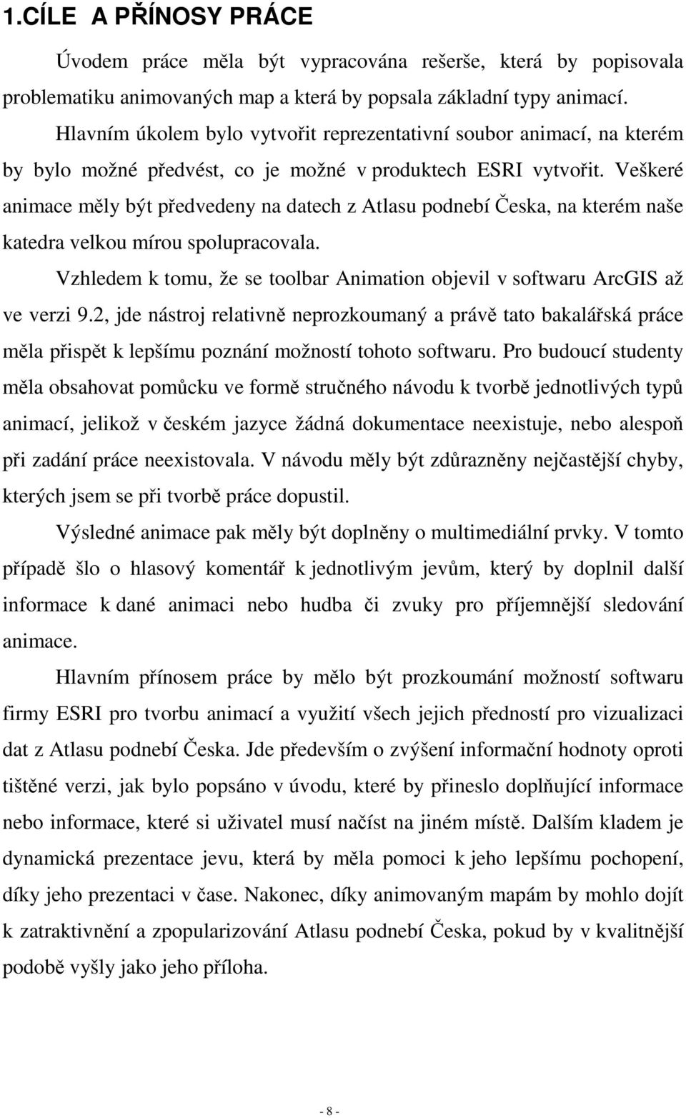 Veškeré animace měly být předvedeny na datech z Atlasu podnebí Česka, na kterém naše katedra velkou mírou spolupracovala.