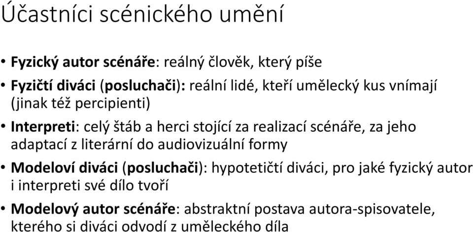 adaptací z literární do audiovizuální formy Modeloví diváci (posluchači): hypotetičtí diváci, pro jaké fyzický autor i