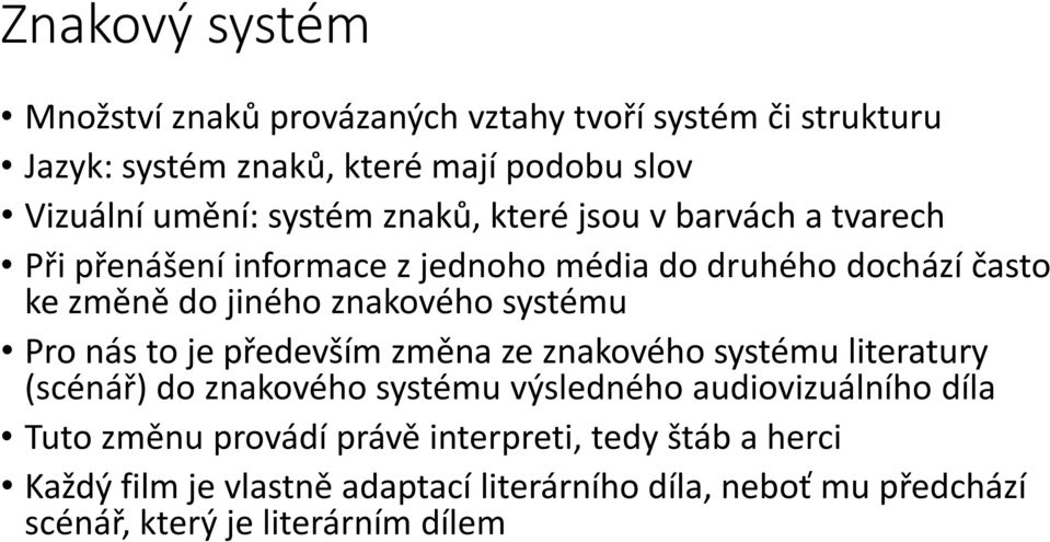 systému Pro nás to je především změna ze znakového systému literatury (scénář) do znakového systému výsledného audiovizuálního díla Tuto