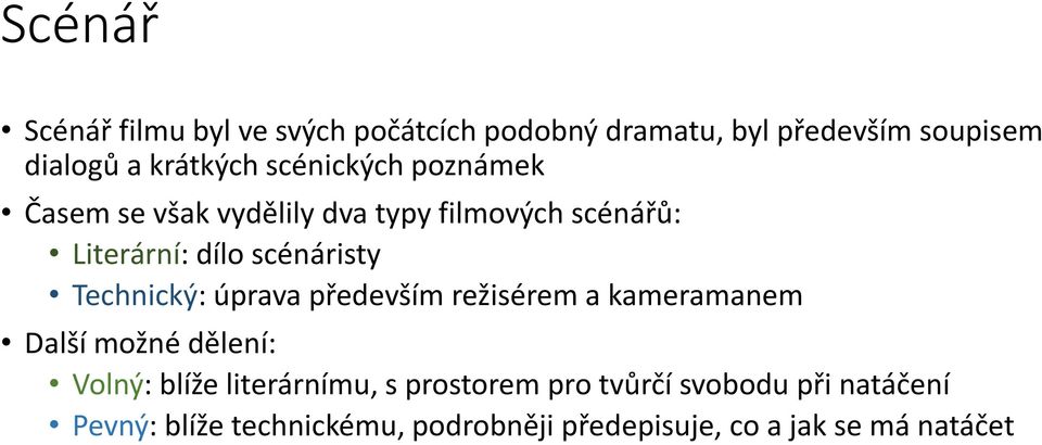 Technický: úprava především režisérem a kameramanem Další možné dělení: Volný: blíže literárnímu, s