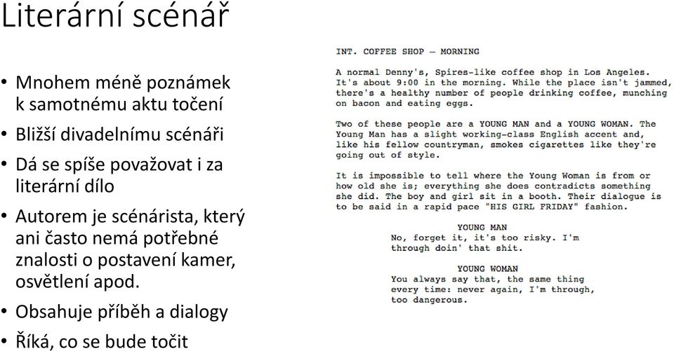 Autorem je scénárista, který ani často nemá potřebné znalosti o