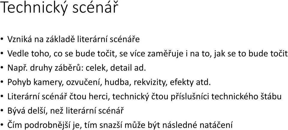 Pohyb kamery, ozvučení, hudba, rekvizity, efekty atd.